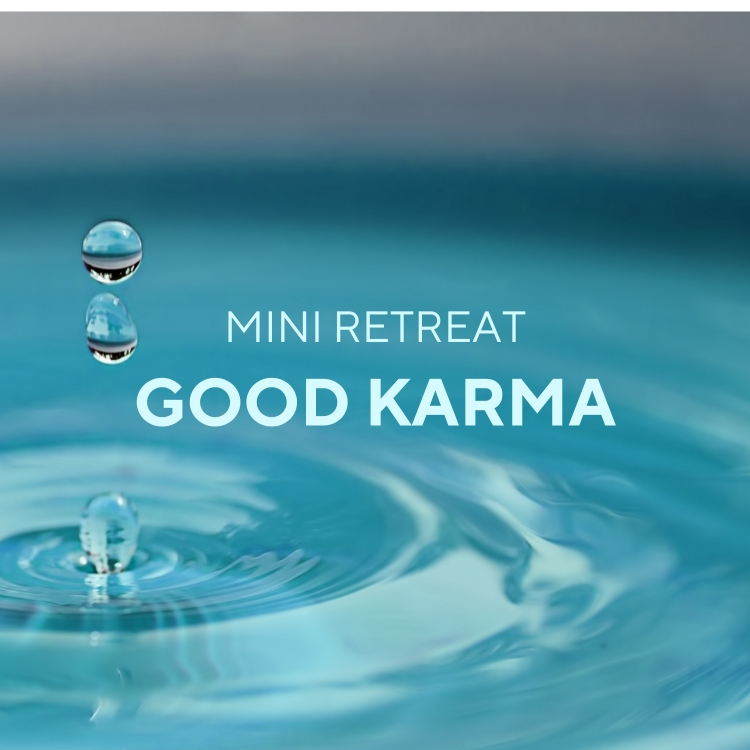 Good Karma, mini retreat, purify, transform negativity, understanding karma, create lasting happiness