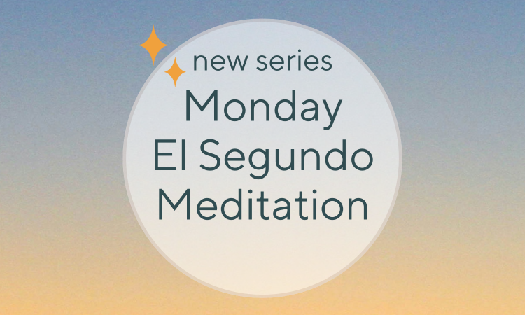 MONDAY CLASS, meaningful life, meditation, hermosa beach, meditate, manhattan beach, redondo beach, peace, loving kindness